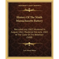 History Of The Ninth Massachusetts Battery: Recruited July, 1862; Mustered In August, 1862; Mustered Out June, 1865 At The Close Of The Rebellion (188