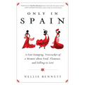 Only in Spain: A Foot-Stomping, Firecracker of a Memoir about Food, Flamenco, and Falling in Love