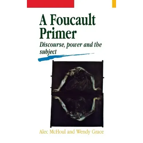 A Foucault Primer: Discourse, Power and the Subject