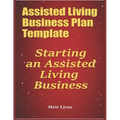 Assisted Living Business Plan Template: Starting an Assisted Living Business