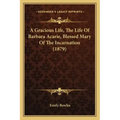 A Gracious Life, the Life of Barbara Acarie, Blessed Mary of the Incarnation (1879)