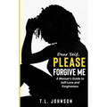 Dear Self, Please Forgive Me: A Woman's Guide to Self-Love and Forgiveness