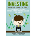 Investing: Invest Like A Pro: Stocks, ETFs, Options, Mutual Funds, Precious Metals and Bonds