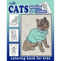 Cute Cats Wearing Clothes Coloring Book: Fun Activities For Children To Get Creative (Homeschool Art Book)
