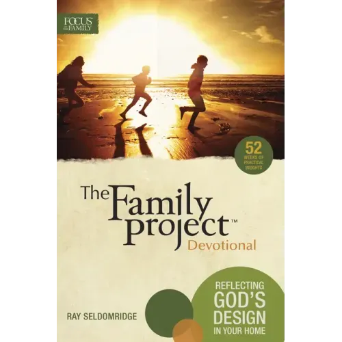 The Family Project Devotional: Reflecting God's Design in Your Home
