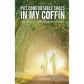 Put Comfortable Shoes in My Coffin: True Stories of Faith, Family and Fortitude