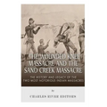 The Wounded Knee Massacre and the Sand Creek Massacre: The History and Legacy of the Two Most Notorious Indian Massacres