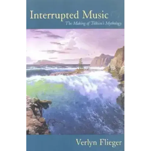Interrupted Music: The Making of Tolkien's Mythology