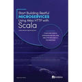 Start Building RESTful Microservices using Akka HTTP with Scala: A Quick Start Guide to building Microservices using Akka HTTP with Scala in a One-Wee