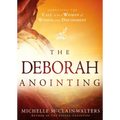 The Deborah Anointing: Embracing the Call to Be a Woman of Wisdom and Discernment