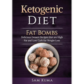 Ketogenic Diet: Fat Bombs: Delicious Dessert Recipes that are High Fat and Low Carb for Weight Loss