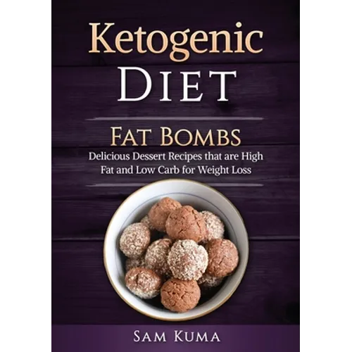 Ketogenic Diet: Fat Bombs: Delicious Dessert Recipes that are High Fat and Low Carb for Weight Loss