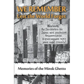 We Remember Lest the World Forget: Memories of the Minsk Ghetto