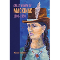 Great Women of Mackinac, 1800-1950