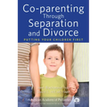 Co-Parenting Through Separation and Divorce: Putting Your Children First