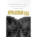 Appalachian Fall: Dispatches from Coal Country on What's Ailing America