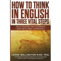 How To Think In English In Three Vital Steps: Help Your ESL/EFL Students Join The Global Community