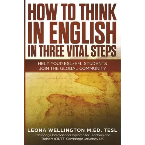 How To Think In English In Three Vital Steps: Help Your ESL/EFL Students Join The Global Community
