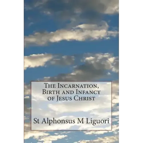 The Incarnation, Birth and Infancy of Jesus Christ