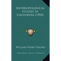 Anthropological Studies In California (1902)