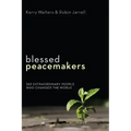 Blessed Peacemakers: 365 Extraordinary People Who Changed the World