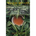 Teaming With Life: How to Grow Your Own Tea at Home in Any Climate and 40 Food & Drink Recipes For Tea