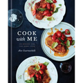 Cook with Me: 150 Recipes for the Home Cook: A Cookbook