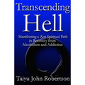 Transcending Hell, Manifesting a Zen Spiritual Path in Recovery from Addiction and Alcoholism