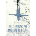 The Shadows We Mistake for Love: Stories