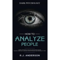 How to Analyze People: Dark Psychology - Secret Techniques to Analyze and Influence Anyone Using Body Language, Human Psychology and Personal