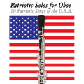 Patriotic Solos for Oboe: 10 Patriotic Songs of the U.S.A.