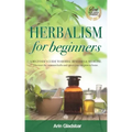 Herbalism for beginners: A beginner's guide to herbal remedies & medicine. Discover the common herbs and spices you can grow at home.