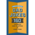 World's Greatest Dad Jokes: 160 Hilarious Knee-Slappers and Puns Dads Love to Tell