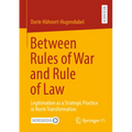 Between Rules of War and Rule of Law: Legitimation as a Strategic Practice in Norm Transformation
