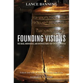 Founding Visions: The Ideas, Individuals, and Intersections That Created America