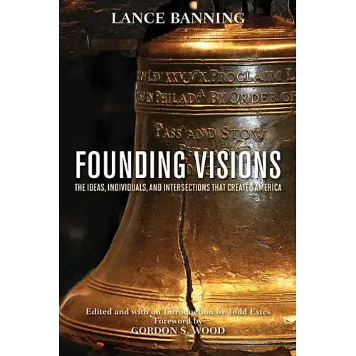 Founding Visions: The Ideas, Individuals, and Intersections That Created America