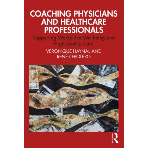 Coaching Physicians and Healthcare Professionals: Supporting Workplace Wellbeing and High-Quality Care