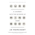 Cure: A Journey Into the Science of Mind Over Body