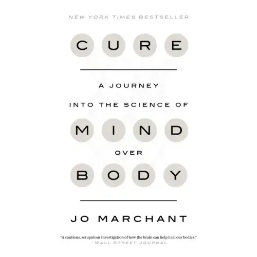 Cure: A Journey Into the Science of Mind Over Body