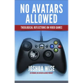 No Avatars Allowed: Theological Reflections on Video Games