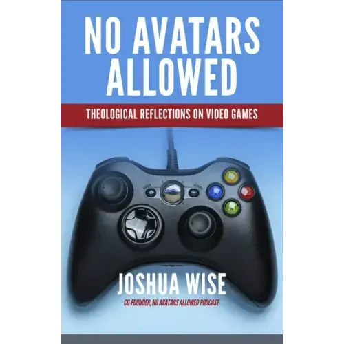 No Avatars Allowed: Theological Reflections on Video Games