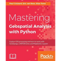 Mastering Geospatial Analysis with Python: Explore GIS processing and learn to work with GeoDjango, CARTOframes and MapboxGL-Jupyter