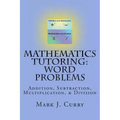 Mathematics Tutoring: Word Problems: Addition, Subtraction, Multiplication, and Division