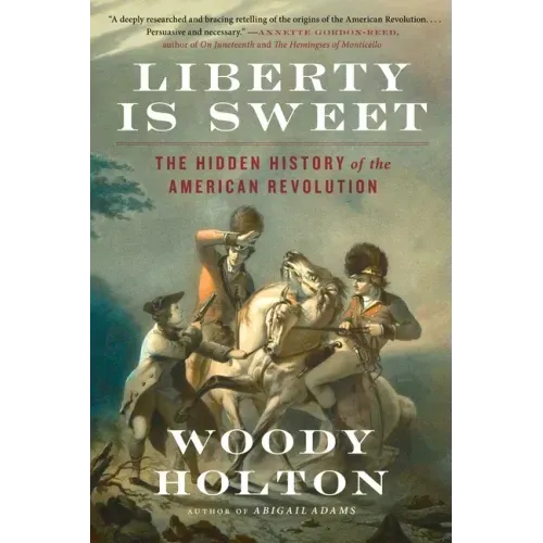 Liberty Is Sweet: The Hidden History of the American Revolution