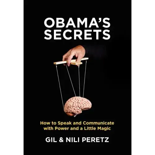 Obama's Secrets: How to Speak and Communicate with Power and a Little Magic