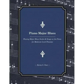 Piano Major Blues: Playing Major Blues Scales & Songs on the Piano for Moderate Level Pianists