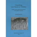 Unearthing Late Medieval Children: Health, status and burial practice in Southern England
