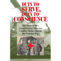 Duty to Serve, Duty to Conscience: The Story of Two Conscientious Objector Combat Medics During the Vietnam War Volume 21