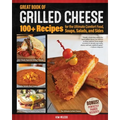 Great Book of Grilled Cheese: 100+ Recipes for the Ultimate Comfort Food, Soups, Salads, and Sides