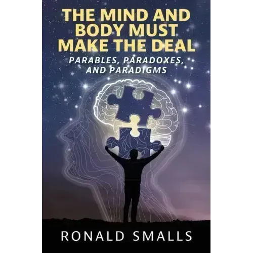 The Mind and Body Must Make the Deal: Parables, Paradoxes, and Paradigms